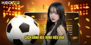 Cách đánh kèo rung hiệu quả