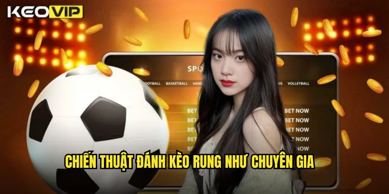 Cách Đánh Kèo Rung Hiệu Quả Kèo Nhà Cái BG - Nắm Bắt Cơ Hội Từng Giây 2 Chiến Thuật Đánh Kèo Rung Như Chuyên Gia