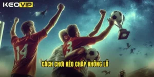 Cách chơi kèo chấp không lỗ
