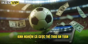 Kinh nghiệm cá cược thể thao an toàn