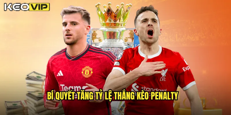 Bí Quyết Tăng Tỷ Lệ Thắng Kèo Penalty