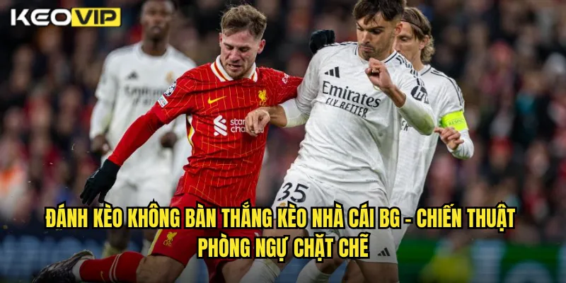 Đánh kèo không bàn thắng kèo nhà cái bg - Chiến Thuật Phòng Ngự Chặt Chẽ