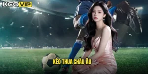 kèo thua châu âu