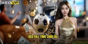 kèo full time châu âu