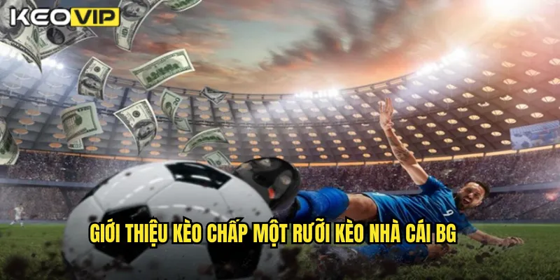 Kèo Chấp Một Rưỡi Kèo Nhà Cái BG - Phân Tích Kèo 1.5 Chi Tiết 1 Giới thiệu kèo chấp một rưỡi kèo nhà cái BG