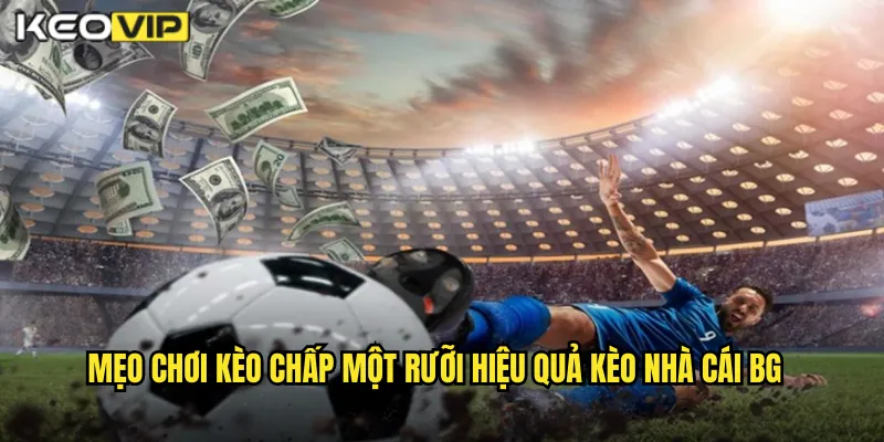 Kèo Chấp Một Rưỡi Kèo Nhà Cái BG - Phân Tích Kèo 1.5 Chi Tiết 2 Mẹo chơi kèo chấp một rưỡi hiệu quả kèo nhà cái BG