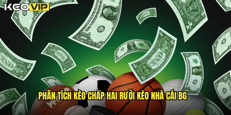 Phân tích kèo chấp hai rưỡi kèo nhà cái bg