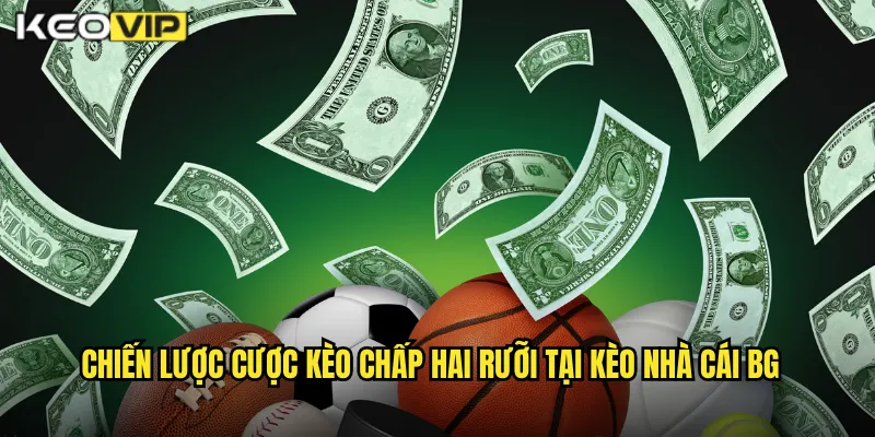 Chiến lược cược kèo chấp hai rưỡi tại kèo nhà cái bg