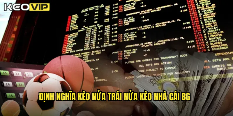 Định nghĩa kèo nửa trái nửa kèo nhà cái bg