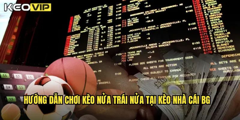 Hướng dẫn chơi kèo nửa trái nửa tại kèo nhà cái bg