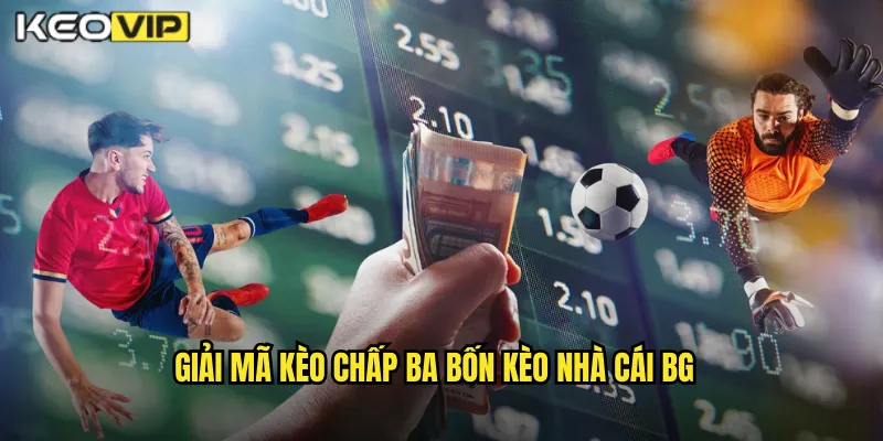 Giải mã kèo chấp ba bốn kèo nhà cái bg