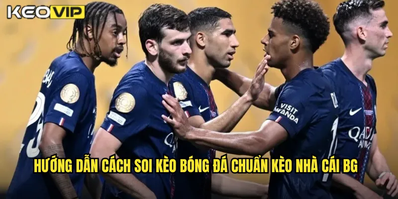 Hướng dẫn cách soi kèo bóng đá chuẩn kèo nhà cái BG
