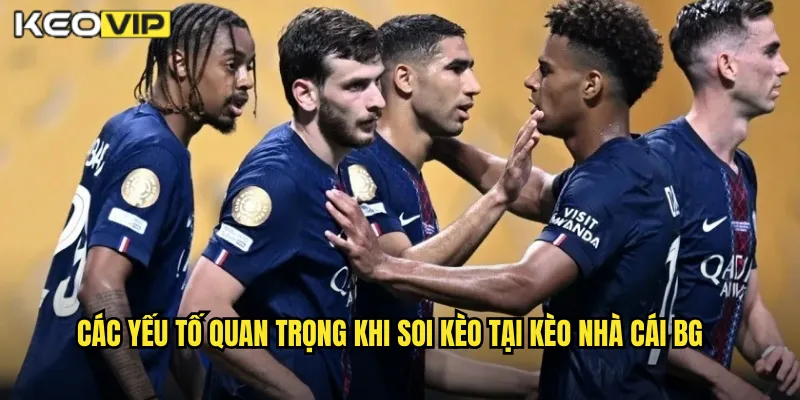 Các yếu tố quan trọng khi soi kèo tại kèo nhà cái BG