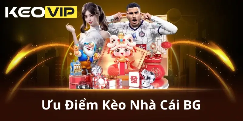Ưu Điểm Kèo Nhà Cái BG
